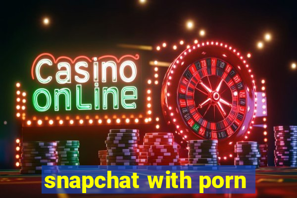 snapchat with porn